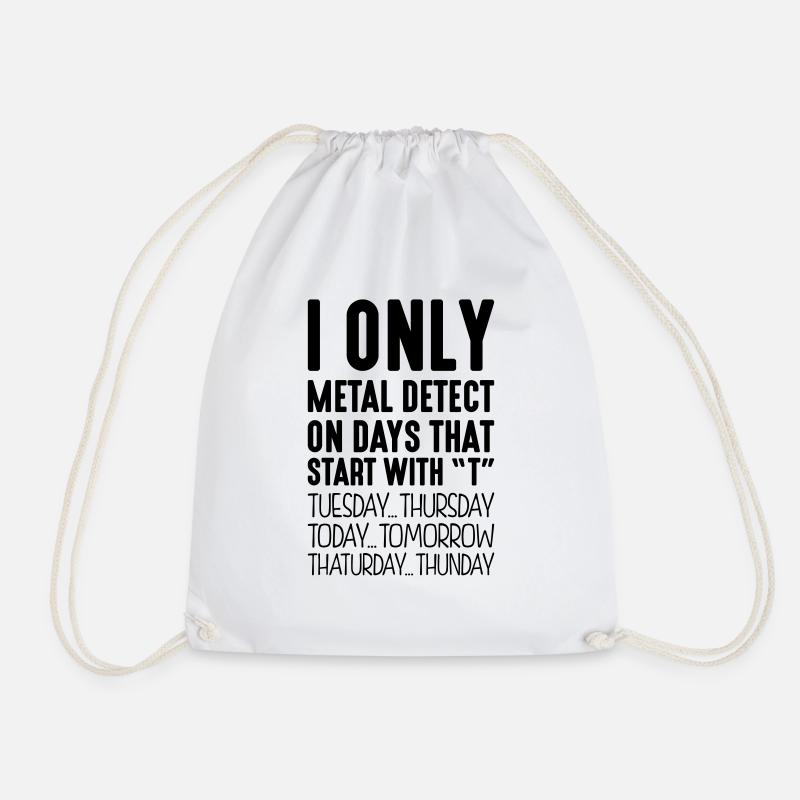 I only metal detect on days that start with T - Drawstring Bag - white