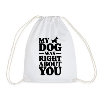 My Dog Was Right About You - Drawstring Bag - white - Front
