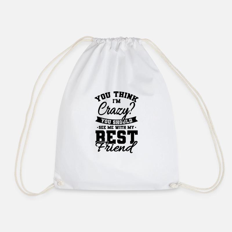 You Think Im Crazy Bester Freund Freundschaft - Turnbeutel - Weiß