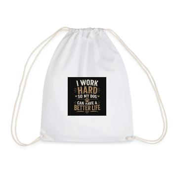I work hard so my dog can have a better life - Drawstring Bag - white - Front