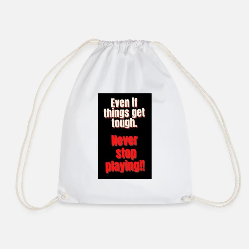 EVEN IT THINGS GET TOUGH. NEVER STOP PLAYING - Drawstring Bag - white