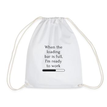 When the loading bar is full I m ready to work - Turnbeutel - Weiß - Vorne