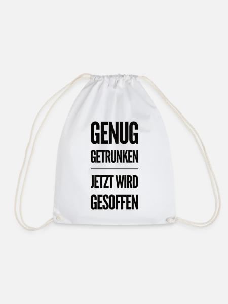 Genug Getrunken Jetzt Wird Gesoffen - Turnbeutel - Weiß