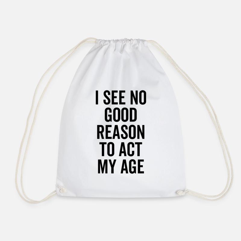 I See No Good Reason To Act My Age - Drawstring Bag - white