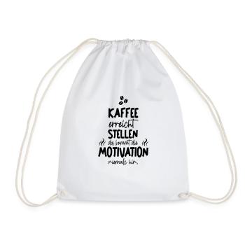 Kaffee erreicht Stellen ... Motivation niemals hin - Turnbeutel - Weiß - Vorne