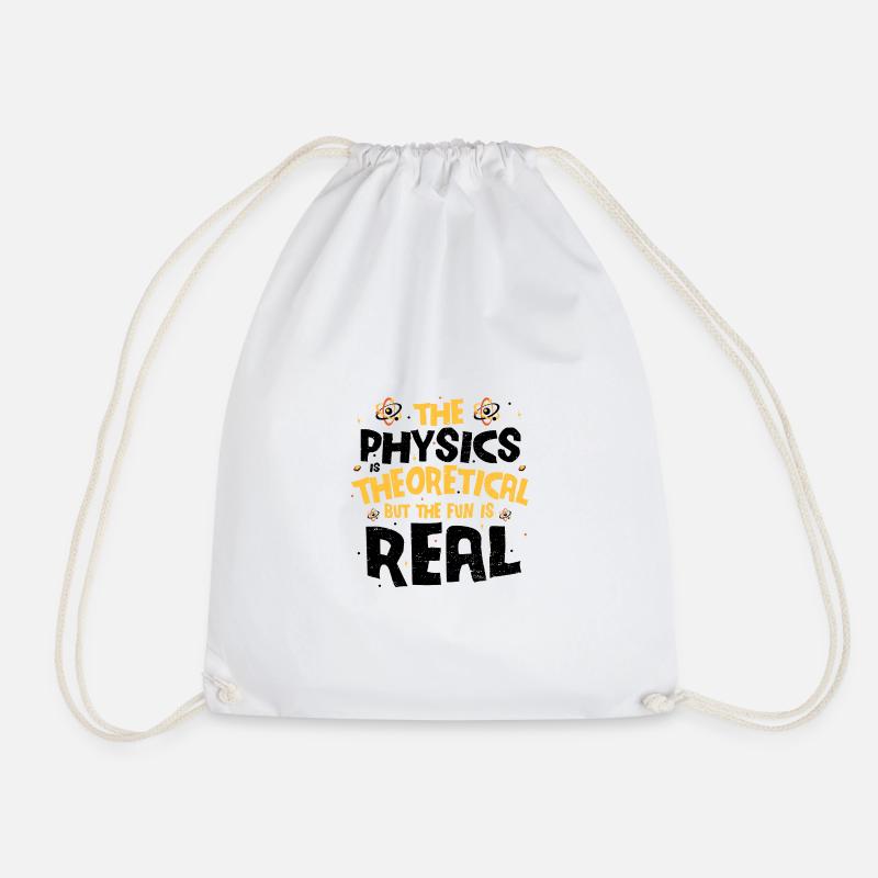 The Physics Is Theoretical The Fun Is Real - Physi - Turnbeutel - Weiß