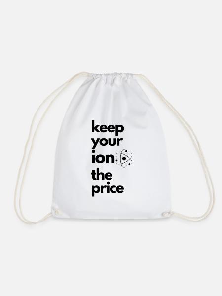Keep Your Ion The Price - T Shirt - Chemie Humor - Turnbeutel - Weiß