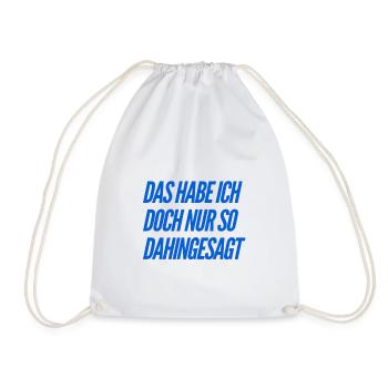 das habe ich nur so dahingesagt - Turnbeutel - Weiß - Vorne