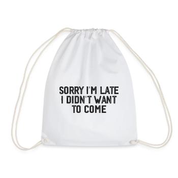 Sorry I'm Late I Didn't Want to Come - Drawstring Bag - white - Front