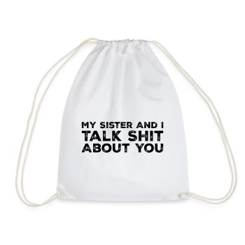 My Sister And I Talk Shit About You - Drawstring Bag - white - Front