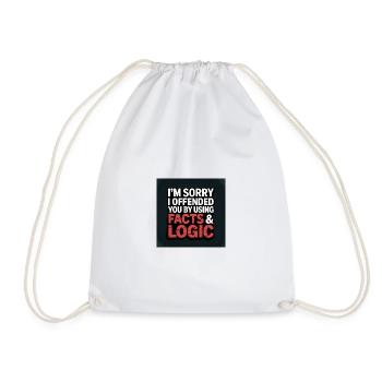 I'm Sorry I Offended You by Using Facts & Logic - Drawstring Bag - white - Front