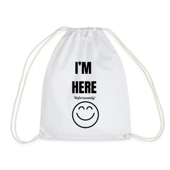 I'M HERE ,unfortunately,smile face,funny sarcastic - Drawstring Bag - white - Front