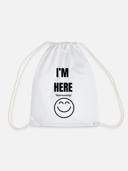 I'M HERE ,unfortunately,smile face,funny sarcastic - Drawstring Bag - white
