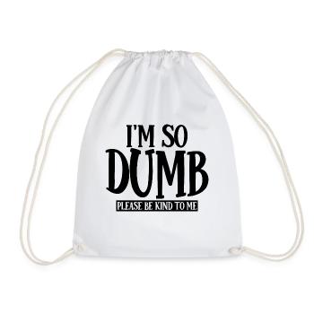 I'm So Dumb Please Be Kind To Me 3 - Turnbeutel - Weiß - Vorne