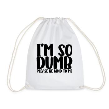 I'm So Dumb Please Be Kind To Me - Turnbeutel - Weiß - Vorne