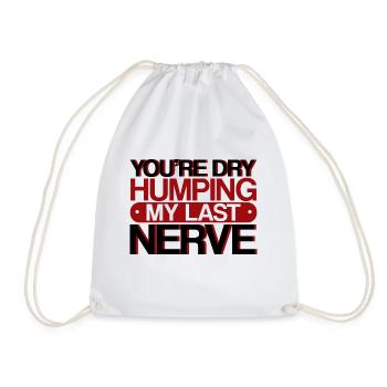 You're Dry Humping My Last Nerve 3 - Drawstring Bag - white - Front