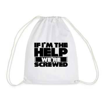 If I'm The Help, We're Screwed 3 - Turnbeutel - Weiß - Vorne