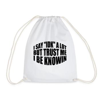 I Say 'IDK' A Lot But Trust Me, I Be Knowin 38 - Drawstring Bag - white - Front