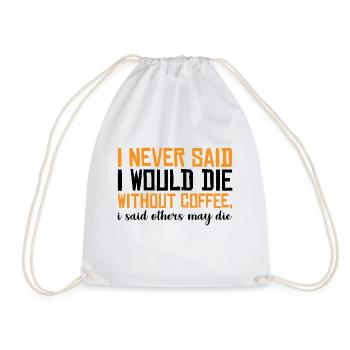 I Never Said I Would Die Without Coffee 3 - Turnbeutel - Weiß - Vorne