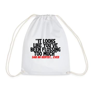 You've Been Flossing Too Much - Said No Dentist - Drawstring Bag - white - Front