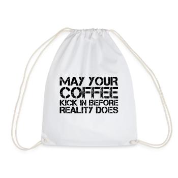 May Your Coffee Kick In Before Reality Does 27 - Drawstring Bag - white - Front