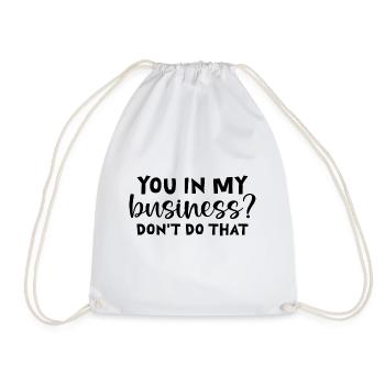 You In My Business, Don't Do That - Turnbeutel - Weiß - Vorne