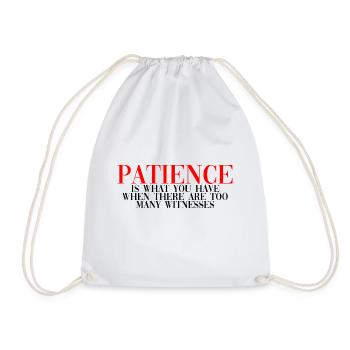 Patience Is When There Are Too Many Witnesses 2 - Drawstring Bag - white - Front