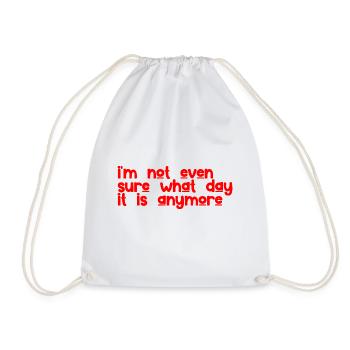 I'm Not Even Sure What Day It Is Anymore 3 - Drawstring Bag - white - Front