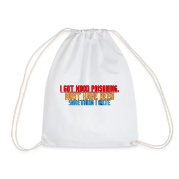 I Got Mood Poisoning, Must Been Something I Hate 4 - Drawstring Bag - white - Front