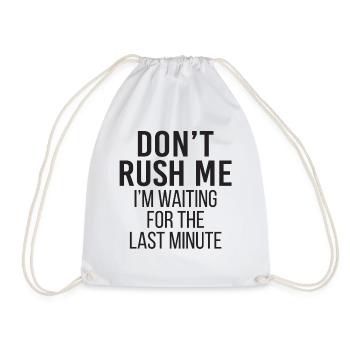 Don't Rush Me I'm Waiting For The Last Minute - Turnbeutel - Weiß - Vorne