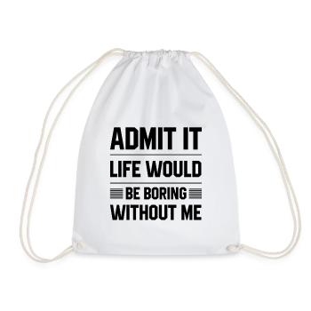 Admit It Life Would Be Boring Without Me - Funny S - Drawstring Bag - white - Front