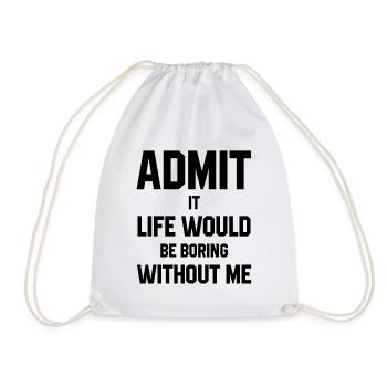 Admit It Life Would Be Boring Without Me - Funny S - Drawstring Bag - white - Front