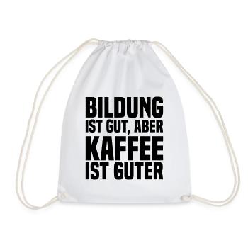 Bildung Ist Gut, Aber Kaffee Ist Guter - Lustig - Turnbeutel - Weiß - Vorne