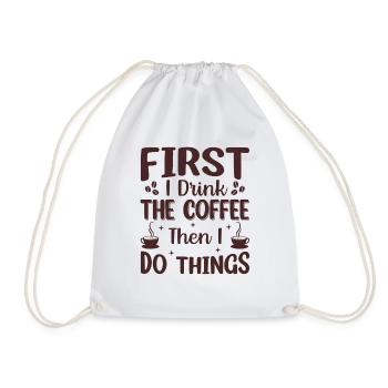 First I Drink The Coffee Then I Do Things - Drawstring Bag - white - Front