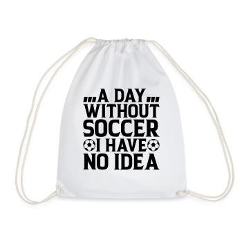 A Day Without Soccer I Have No Idea - Soccer Lover - Turnbeutel - Weiß - Vorne