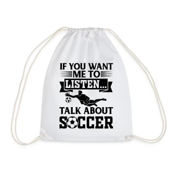 If You Want Me To Listen Talk About Soccer - Drawstring Bag - white - Front