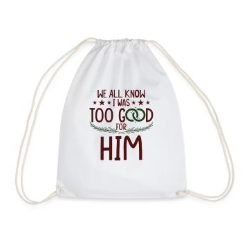 I Was Too Good For Him - Drawstring Bag - white - Front