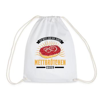 Ich muss gar nix Außer Mettbrötchen essen Mett - Turnbeutel - Weiß - Vorne