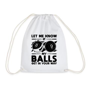 Let Me Know If My Balls Get Cue Stick Pool Player - Drawstring Bag - white - Front