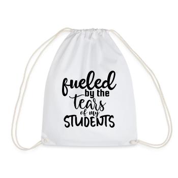 Fueled By The Tears Of My Students - Turnbeutel - Weiß - Vorne