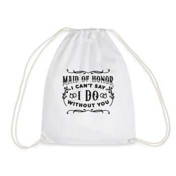 Maid Of Honor I Can't Say I Do Without Marriage - Turnbeutel - Weiß - Vorne