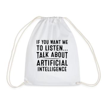 If You Want Me To Listen Talk About Artificial Int - Drawstring Bag - white - Front