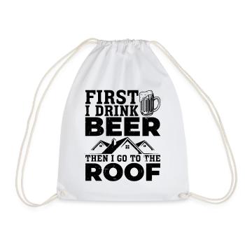 First I Drink Beer Then I Go To The Roof - Roofer - Drawstring Bag - white - Front