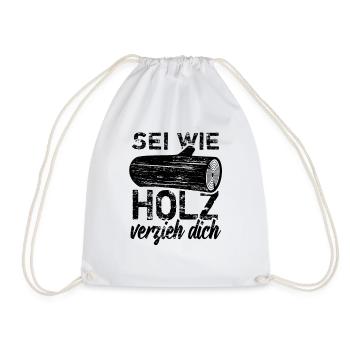 Sei wie Holz - verzieh dich! - Turnbeutel - Weiß - Vorne