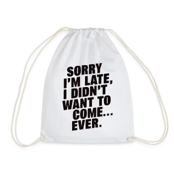 Sorry I’m Late, Didn’t Want to Come Funny Quote - Drawstring Bag - white - Front
