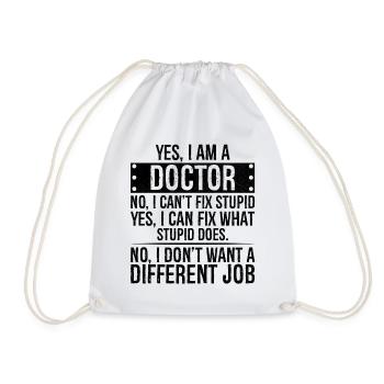 yes I am a Doctor no I can t fix stupid I can fix - Drawstring Bag - white - Front