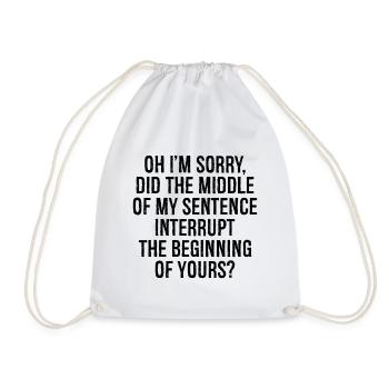 oh I'm sorry did the middle my sentence interrupt - Drawstring Bag - white - Front