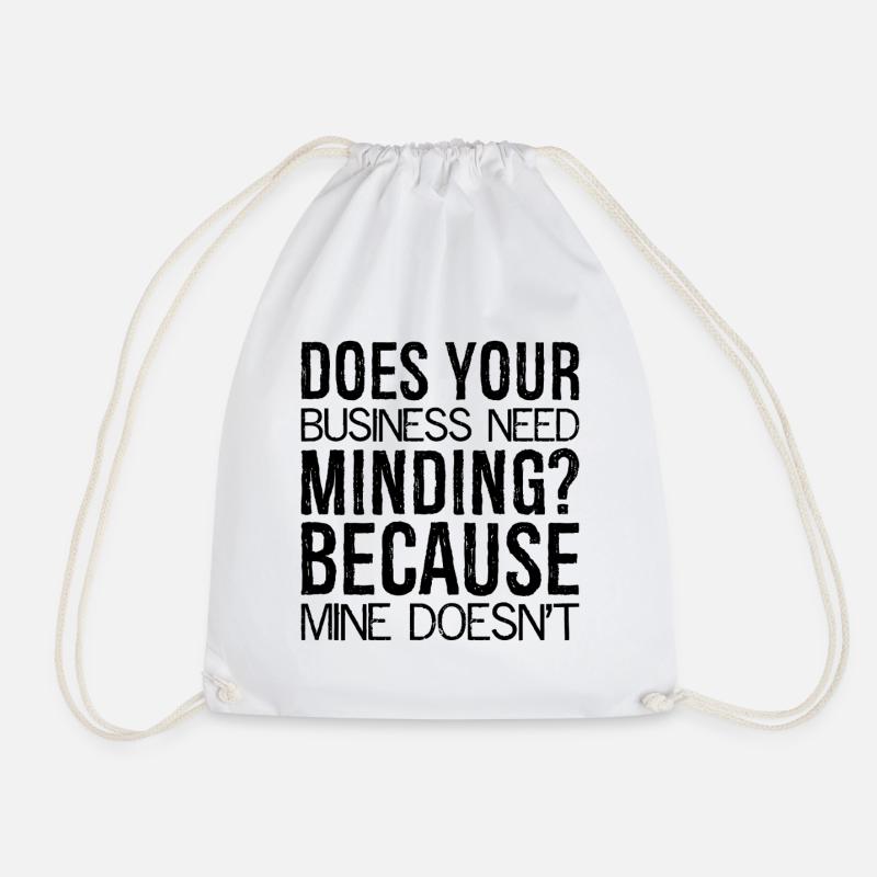 Does Your Business Need Minding because mine - Turnbeutel - Weiß