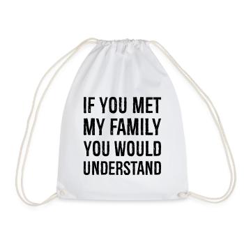 If you met my family you would understand - Drawstring Bag - white - Front