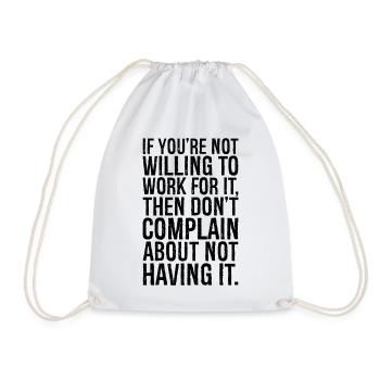 if you're not willing to work for it then don't - Drawstring Bag - white - Front